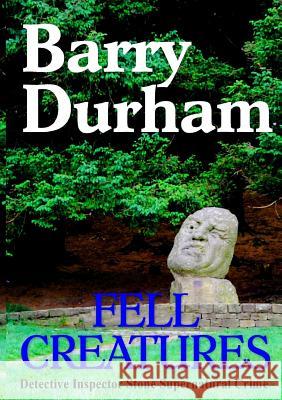 Fell Creatures Barry Durham 9781291922905 Lulu.com - książka