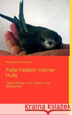 Felle Federn Hörner Hufe: Geschichten von Tieren und Menschen Reichmuth, Bernadette 9783848205677 Books on Demand - książka