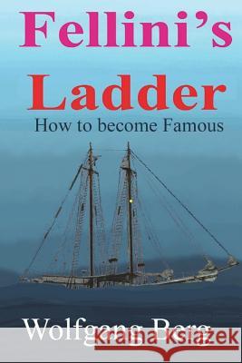 Fellini's Ladder: How to become famous Berg, Wolfgang 9781721772230 Createspace Independent Publishing Platform - książka