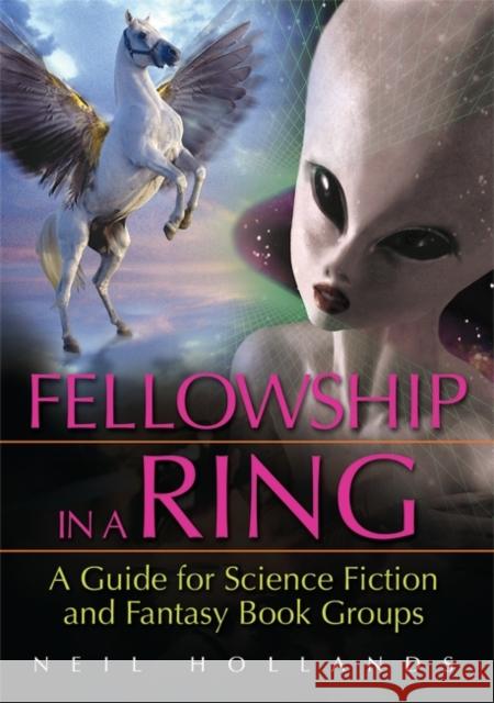 Fellowship in a Ring: A Guide for Science Fiction and Fantasy Book Groups Hollands, Neil 9781591587033 Libraries Unlimited - książka