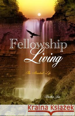 Fellowship Living: The Abundant Life Brother Jon 9781503075191 Createspace - książka