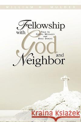 Fellowship With God and Neighbor William H Mulder 9781591606055 Xulon Press - książka