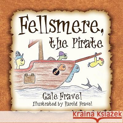 Fellsmere, the Pirate Gale Fravel Harold Fravel 9781936343553 Peppertree Press - książka