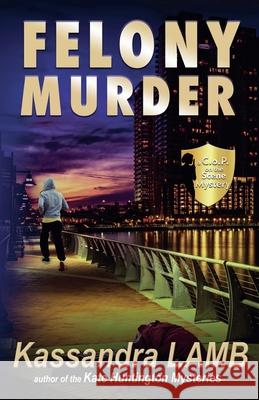 Felony Murder, A C.o.P. on the Scene Mystery Kassandra Lamb 9781947287600 Misterio Press - książka