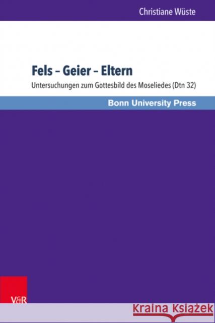 Fels - Geier - Eltern: Untersuchungen Zum Gottesbild Des Moseliedes (Dtn 32) Christiane Wuste 9783847106432 V&r Unipress - książka