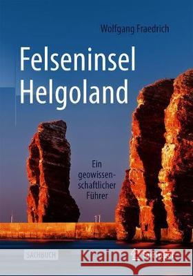 Felseninsel Helgoland: Ein Geowissenschaftlicher Führer Fraedrich, Wolfgang 9783662620991 Springer Spektrum - książka