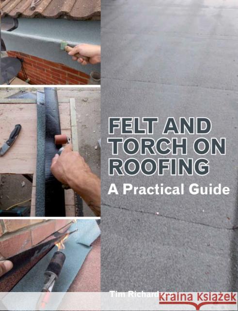 Felt and Torch on Roofing: A Practical Guide Tim Richardson 9781847976932 The Crowood Press Ltd - książka