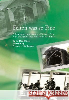Felton Was So Fine: A Teenager's Impressions of 50 Years Ago, with Excursions Into the More Distant Past Glass, David 9781483674230 Xlibris Corporation - książka