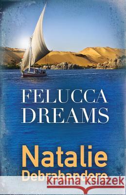 Felucca Dreams Natalie Debrabandere 9781535484473 Createspace Independent Publishing Platform - książka