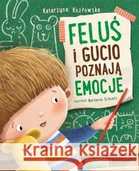 Feluś i Gucio poznają emocje Katarzyna Kozłowska, Marianna Schoett 9788310140838 Nasza Księgarnia - książka