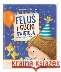 Feluś i Gucio świętują Katarzyna Kozłowska, Marianna Schoett 9788310137364 Nasza Księgarnia - książka