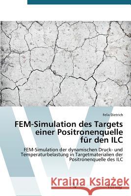 FEM-Simulation des Targets einer Positronenquelle für den ILC Dietrich Felix 9783639725483 AV Akademikerverlag - książka