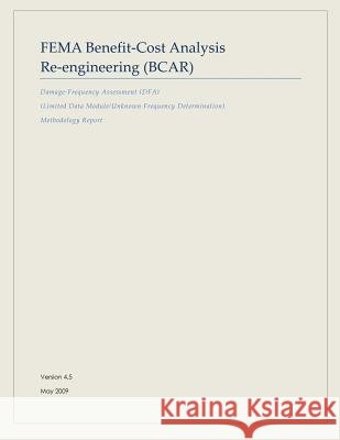 FEMA Benefit-Cost Analysis Re-engineering (BCAR): Damage-Frequency Assessment (DFA) (Limited Data Module/Unknown Frequency Determination) Methodology Agency, Federal Emergency Management 9781482716511 Createspace - książka
