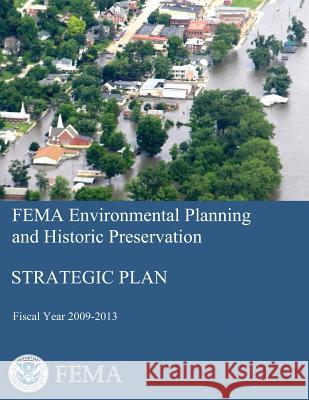 FEMA Environmental Planning and Historic Preservation: Strategic Plan - Fiscal Year 2009-2013 Agency, Federal Emergency Management 9781482376913 Createspace - książka