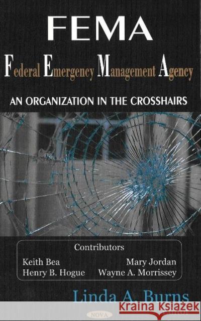 FEMA (Federal Emergency Management Agency): An Organization in the Crosshairs Linda A Burns 9781600213571 Nova Science Publishers Inc - książka