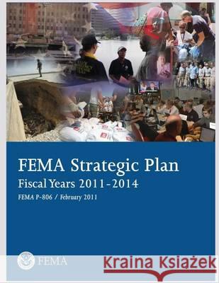 FEMA Strategic Plan: Fiscal Years 2011-2014 U. S. Department of Homeland Security 9781494262655 Createspace - książka