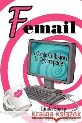 Femail: A Comic Collision in Cyberspace Moore, Shana McLean 9780595377480 iUniverse - książka