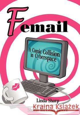 Femail: A Comic Collision in Cyberspace Moore, Shana McLean 9780595675593 iUniverse - książka