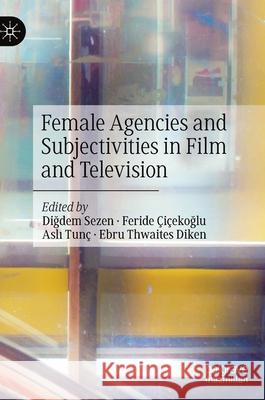 Female Agencies and Subjectivities in Film and Television Diğdem Sezen Feride  9783030560997 Palgrave MacMillan - książka