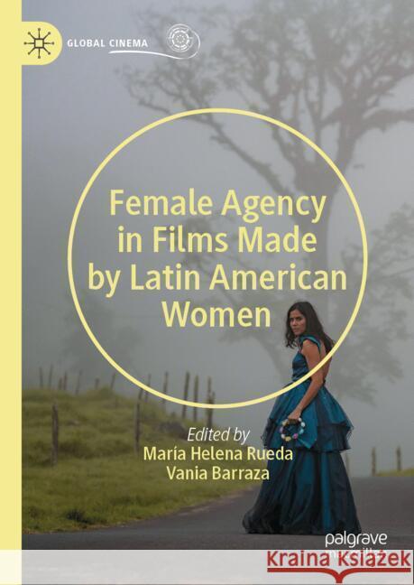 Female Agency in Films Made by Latin American Women Vania Barraza Mar?a Helena Rueda 9783031725999 Palgrave MacMillan - książka