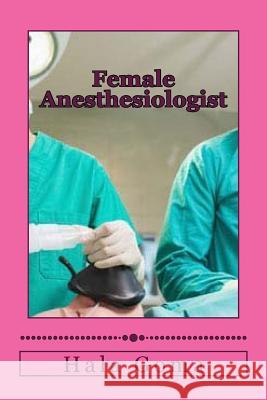 Female Anesthesiologist: Female Anesthesiologist Prof Hala Mostafa Goma 9781517289744 Createspace - książka