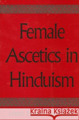 Female Ascetics in Hinduism Lynn Teskey Denton 9780791461792 State University of New York Press - książka