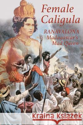 Female Caligula: Ranavalona, Madagascar's Mad Queen Keith Laidler 9781911405191 Aziloth Books - książka