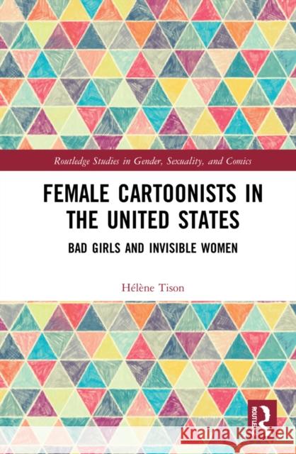 Female Cartoonists in the United States: Bad Girls and Invisible Women H Tison 9780367861612 Routledge - książka