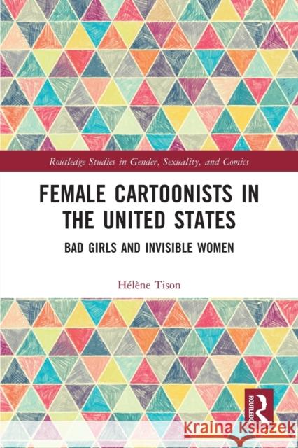 Female Cartoonists in the United States: Bad Girls and Invisible Women H?l?ne Tison 9781032133621 Routledge - książka