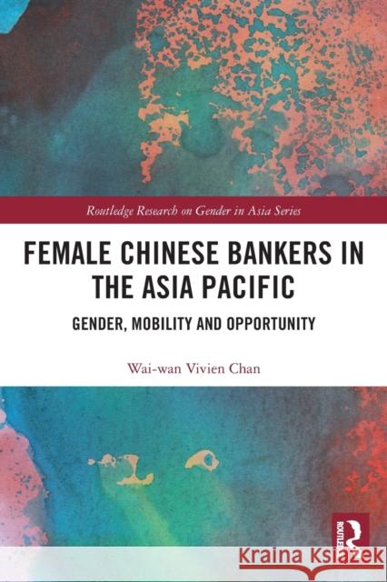 Female Chinese Bankers in the Asia Pacific: Gender, Mobility and Opportunity  9780367537661 Routledge - książka