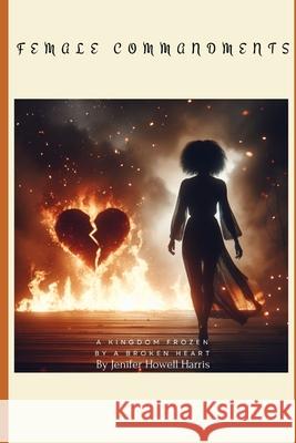 Female Commandments: A Kingdom Frozen By A Broken Heart Jenifer Howell Harris 9798884566330 Independently Published - książka