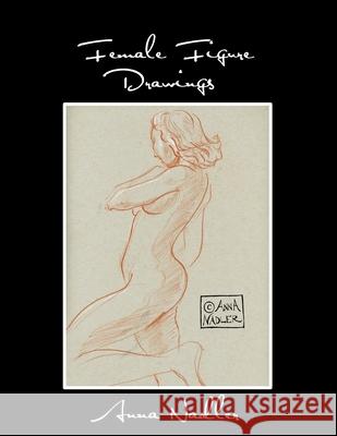 Female Figure Drawings: A collection of life drawings done in watercolor, pastel, pencil, ink and marker. Anna Nadler 9781792983610 Independently Published - książka