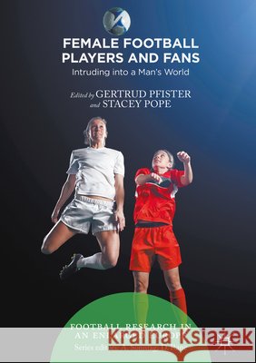 Female Football Players and Fans: Intruding Into a Man's World Pfister, Gertrud 9781137590244 Palgrave MacMillan - książka