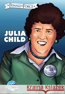 Female Force: Julia Child Michel Troy Darren G. Davis Nate Girten 9781948216845 Tidalwave Productions - książka