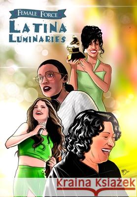 Female Force: Latina Luminaries: Sonia Sotomayor, Selena Gomez, Selena Quintanilla and Alexandria Ocasio-Cortez Michael Frizell Ramon Salas 9781955712712 Tidalwave Productions - książka