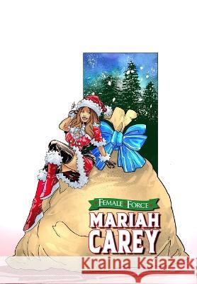 Female Force: Mariah Carey: Bonus Holiday Edition Michael Frizell Pablo Martinena Nelson Hernandez 9781956841053 Tidalwave Productions - książka