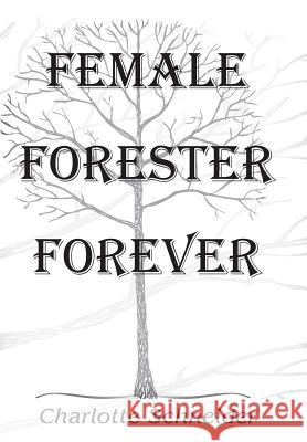 Female Forester Forever Charlotte Schneider 9781452565521 Balboa Press - książka