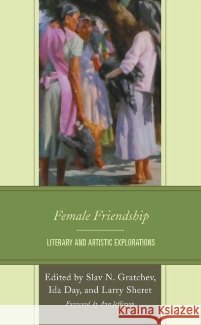 Female Friendship: Literary and Artistic Explorations Gratchev, Slav N. 9781666907230 Lexington Books - książka