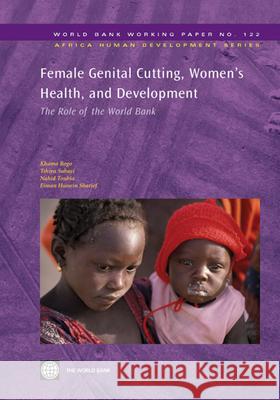 Female Genital Cutting, Women's Health and Development: The Role of the World Bank Rogo, Khama 9780821371831 World Bank Publications - książka