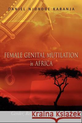 Female Genital Mutilation in Africa Daniel Njoroge Karanja 9781591605614 Xulon Press - książka