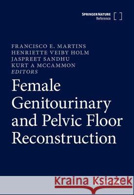 Female Genitourinary and Pelvic Floor Reconstruction Francisco E. Martins Henriette Veiby Holm Jaspreet Sandhu 9783031195976 Springer - książka