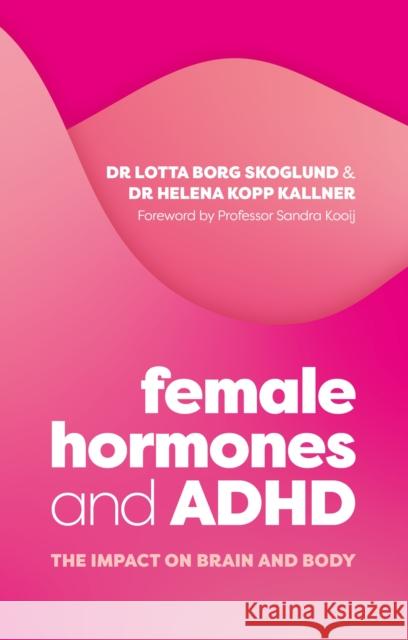 Female Hormones and ADHD: The Impact on Brain and Body Helena Kopp Kallner 9781805012771 Jessica Kingsley Publishers - książka