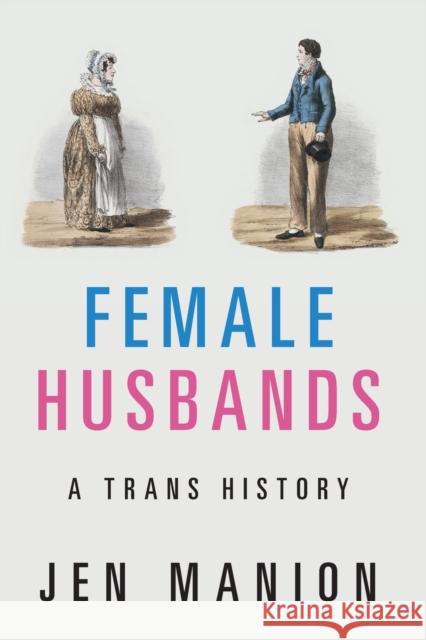 Female Husbands: A Trans History Jen Manion (Amherst College, Massachuset   9781108718271 Cambridge University Press - książka