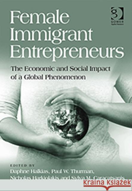 Female Immigrant Entrepreneurs : The Economic and Social Impact of a Global Phenomenon  9780566089138 Gower Publishing Ltd - książka