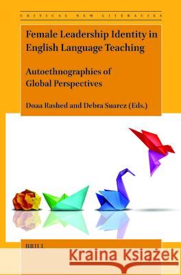 Female Leadership Identity in English Language Teaching: Autoethnographies of Global Perspectives Doaa Rashed Debra Suarez 9789004702172 Brill - książka