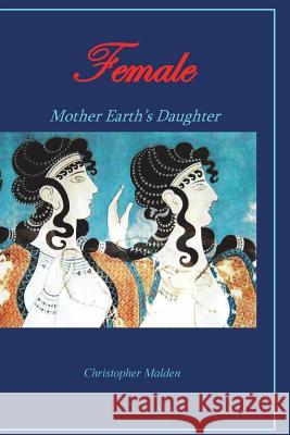 Female: Mother Earth's Daughter Christopher Malden 9781722009649 Createspace Independent Publishing Platform - książka