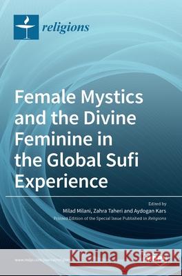 Female Mystics and the Divine Feminine in the Global Sufi Experience Milad Milani 9783036534435 Mdpi AG - książka