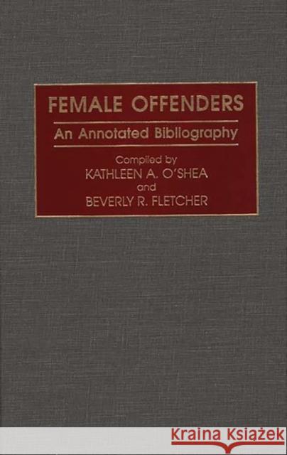 Female Offenders: An Annotated Bibliography Fletcher, Beverly R. 9780313292286 Greenwood Press - książka