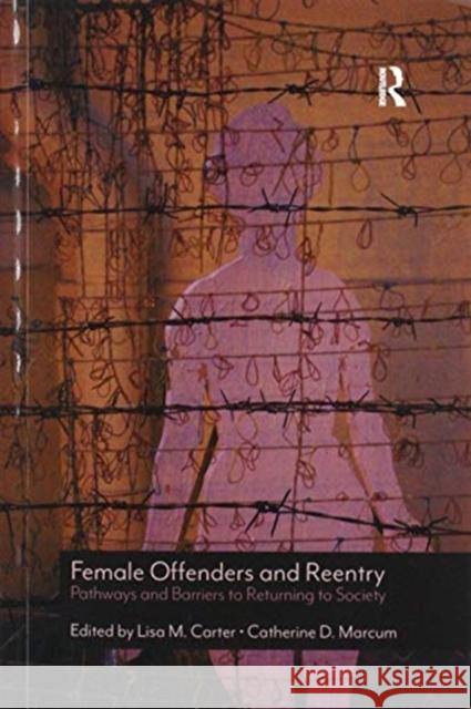 Female Offenders and Reentry: Pathways and Barriers to Returning to Society Lisa M. Carter Catherine D. Marcum 9780367857059 Routledge - książka