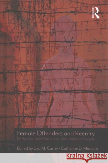 Female Offenders and Reentry: Pathways and Barriers to Returning to Society Lisa M. Carter Catherine D. Marcum 9781498780322 CRC Press - książka